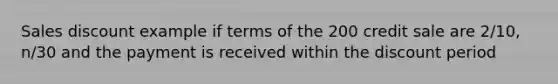 Sales discount example if terms of the 200 credit sale are 2/10, n/30 and the payment is received within the discount period