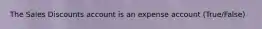 The Sales Discounts account is an expense account (True/False)