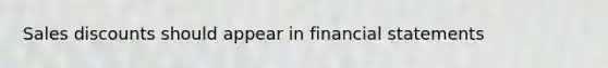 Sales discounts should appear in financial statements