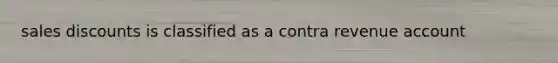 sales discounts is classified as a contra revenue account