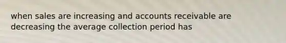 when sales are increasing and accounts receivable are decreasing the average collection period has