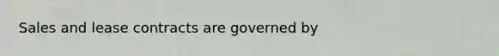 Sales and lease contracts are governed by