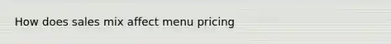 How does sales mix affect menu pricing