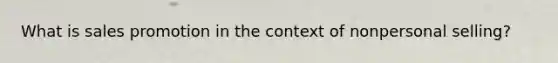 What is sales promotion in the context of nonpersonal selling?