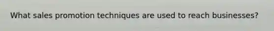 What sales promotion techniques are used to reach businesses?