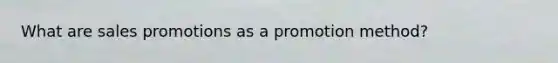 What are sales promotions as a promotion method?