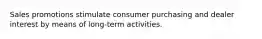 Sales promotions stimulate consumer purchasing and dealer interest by means of long-term activities.