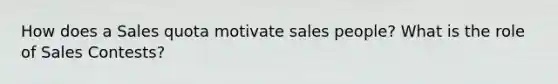 How does a Sales quota motivate sales people? What is the role of Sales Contests?