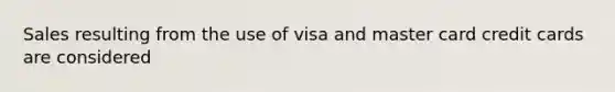 Sales resulting from the use of visa and master card credit cards are considered