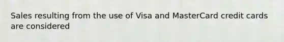 Sales resulting from the use of Visa and MasterCard credit cards are considered