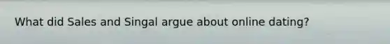 What did Sales and Singal argue about online dating?