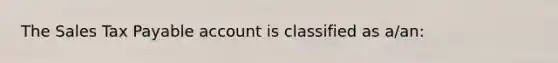 The Sales Tax Payable account is classified as a/an: