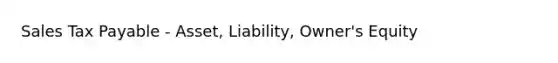 Sales Tax Payable - Asset, Liability, Owner's Equity