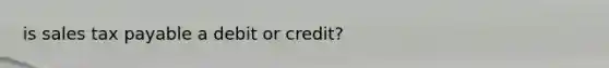 is sales tax payable a debit or credit?