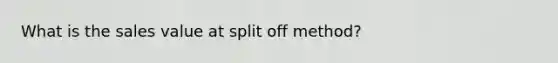 What is the sales value at split off method?