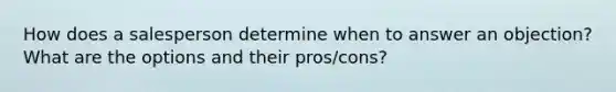 How does a salesperson determine when to answer an objection? What are the options and their pros/cons?