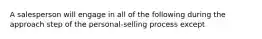 A salesperson will engage in all of the following during the approach step of the personal-selling process except