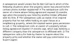 A salesperson would violate the Do Not Call law in which of the following situations when the property owner has placed his/her contact phone number registered? A The salesperson calls the owner of a home whose listing agreement expired 15-months ago when the property was listed by another broker affiliated with his firm. B The salesperson calls an owner of an expired property that he met while holding an open house at a neighboring property, where the expired owner gave permission to call. C The salesperson calls an owner of a property whose listing agreement expired 17-months ago, which was listed by a different company than the salesperson is affiliated with. D The salesperson calls a For Sale by Owner to inquire about the property price and whether the owner will pay commission to a buyer's agent.