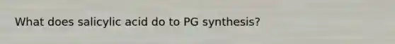 What does salicylic acid do to PG synthesis?