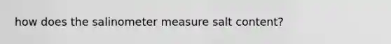 how does the salinometer measure salt content?