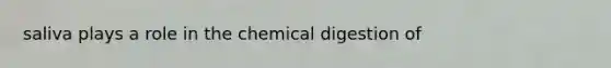 saliva plays a role in the chemical digestion of