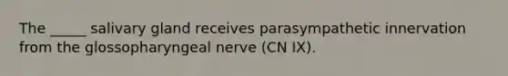 The _____ salivary gland receives parasympathetic innervation from the glossopharyngeal nerve (CN IX).