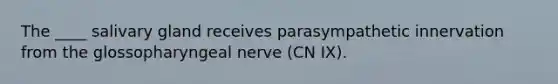 The ____ salivary gland receives parasympathetic innervation from the glossopharyngeal nerve (CN IX).