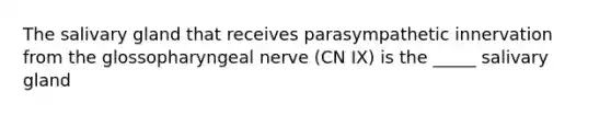 The salivary gland that receives parasympathetic innervation from the glossopharyngeal nerve (CN IX) is the _____ salivary gland