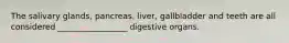 The salivary glands, pancreas, liver, gallbladder and teeth are all considered _________________ digestive organs.