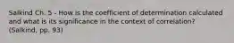 Salkind Ch. 5 - How is the coefficient of determination calculated and what is its significance in the context of correlation? (Salkind, pp. 93)