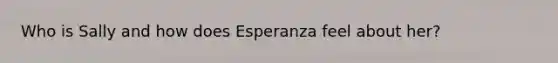 Who is Sally and how does Esperanza feel about her?