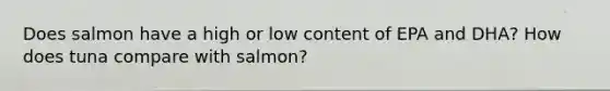 Does salmon have a high or low content of EPA and DHA? How does tuna compare with salmon?