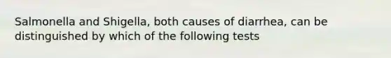 Salmonella and Shigella, both causes of diarrhea, can be distinguished by which of the following tests