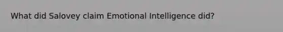 What did Salovey claim Emotional Intelligence did?