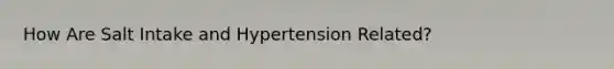 How Are Salt Intake and Hypertension Related?