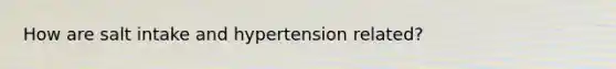 How are salt intake and hypertension related?