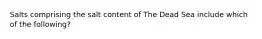 Salts comprising the salt content of The Dead Sea include which of the following?