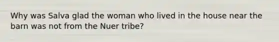 Why was Salva glad the woman who lived in the house near the barn was not from the Nuer tribe?