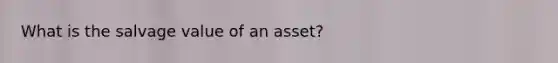 What is the salvage value of an asset?