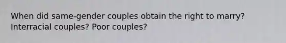 When did same-gender couples obtain the right to marry? Interracial couples? Poor couples?