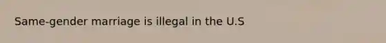 Same-gender marriage is illegal in the U.S