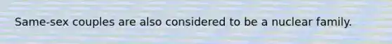 Same-sex couples are also considered to be a nuclear family.​
