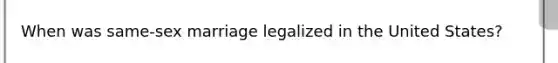 When was same-sex marriage legalized in the United States?