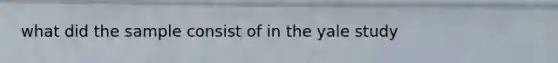 what did the sample consist of in the yale study