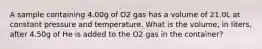 A sample containing 4.00g of O2 gas has a volume of 21.0L at constant pressure and temperature. What is the volume, in liters, after 4.50g of He is added to the O2 gas in the container?