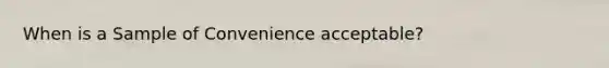 When is a Sample of Convenience acceptable?