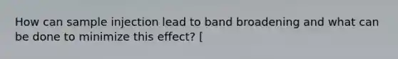 How can sample injection lead to band broadening and what can be done to minimize this effect? [