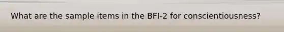 What are the sample items in the BFI-2 for conscientiousness?