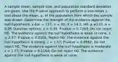 A sample mean, sample size, and population standard deviation are given. Use the P-value approach to perform a one-mean z-test about the mean, μ, of the population from which the sample was drawn. Determine the strength of the evidence against the null hypothesis. x-bar = 137, n = 20, σ = 14.2, H0: µ ≠132, α = 0.05 Question options: z = 0.35; P-value = 0.7263; Do not reject H0. The evidence against the null hypothesis is weak or none. z = 2.57; P-value = 0.0101; Reject H0. The evidence against the null hypothesis is strong. z = 1.57; P-value = 0.0582; Do not reject H0. The evidence against the null hypothesis is moderate z = 1.57; P-value = 0.1164; Do not reject H0. The evidence against the null hypothesis is weak or none.