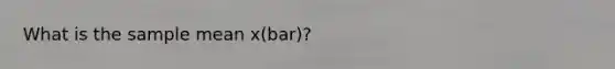 What is the sample mean x(bar)?